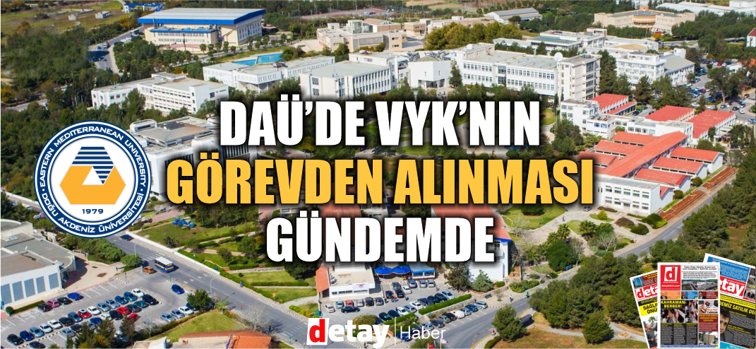 DAÜ VYK üyesi 8 kişinin görevden alınması Cumhurbaşkanı Erhürman'a önerildi!
