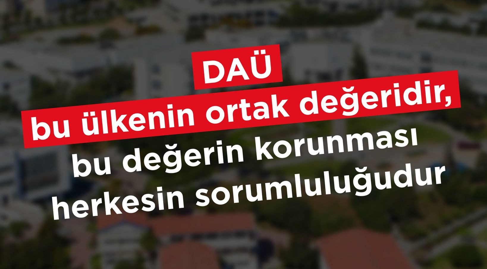 CTP: DAÜ, bu ülkenin ortak değeridir ve bu değerin korunması herkesin sorumluluğudur