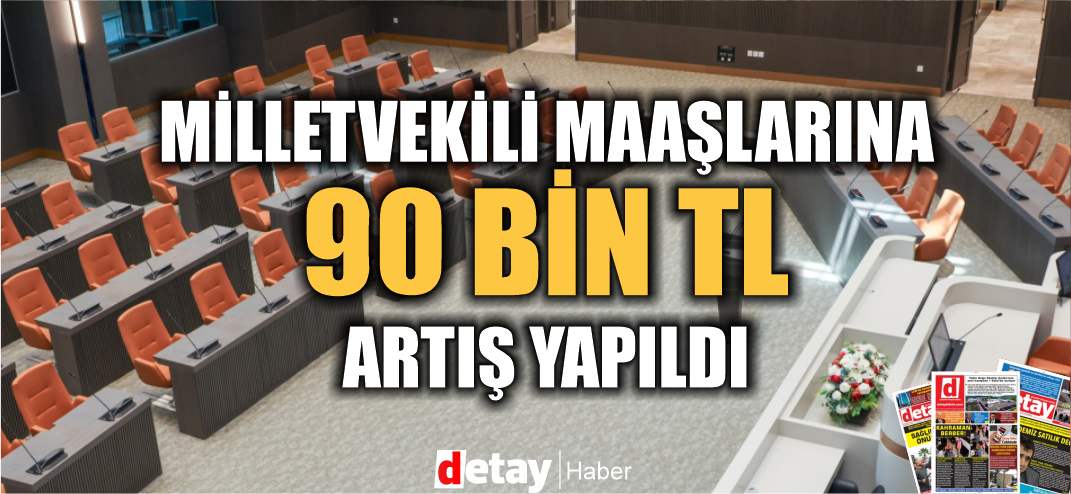 Milletvekili maaşlarına 90 Bin TL artış yapıldı!