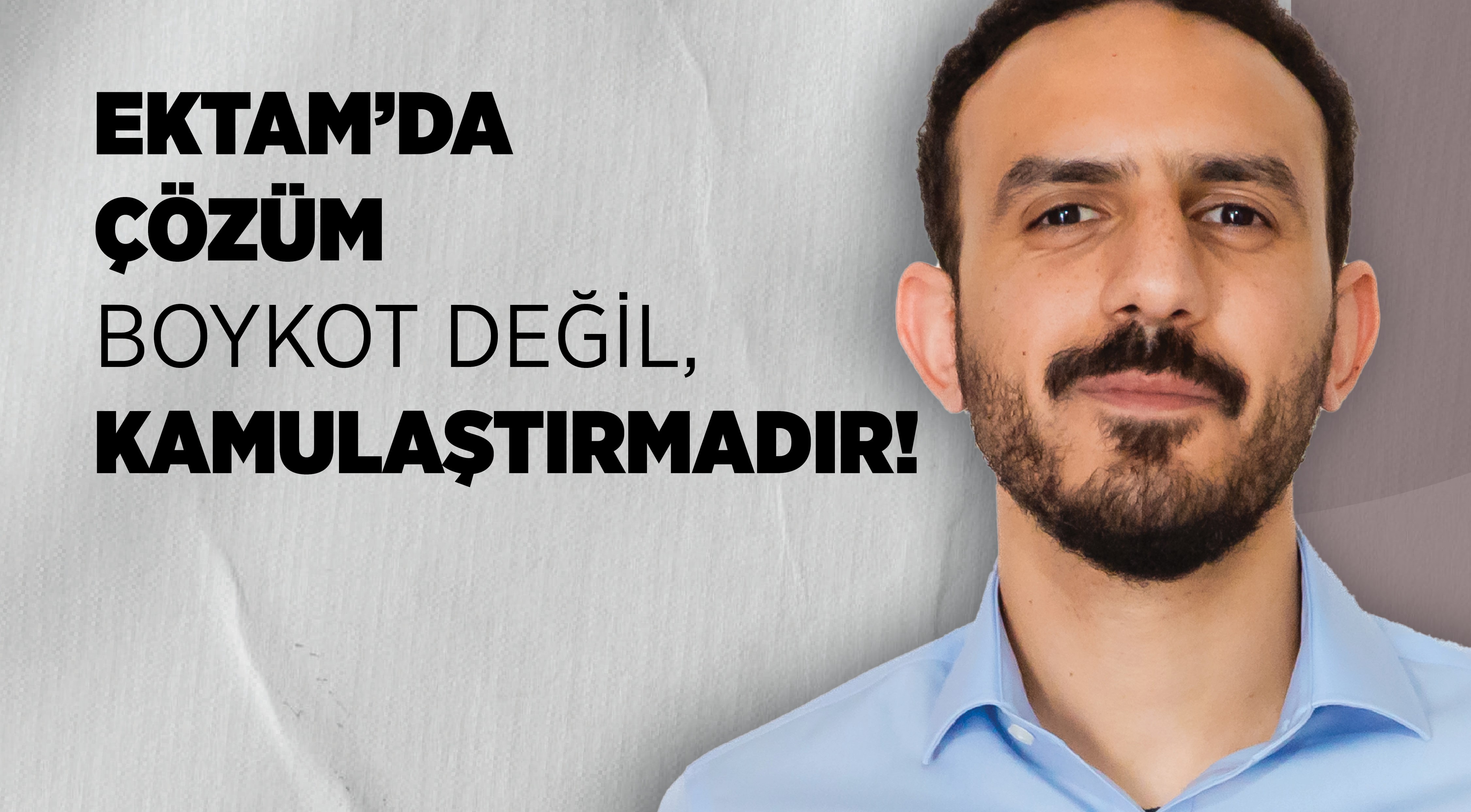 Özkızan: EKTAM’da Çözüm Boykot Değil, Kamulaştırmadır!