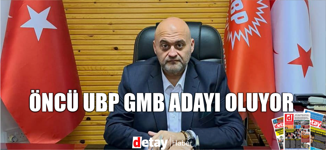 UBP GMB başkan adaylığı için İlçe Başkanı Nahit Öncü'nün ismi öne çıktı