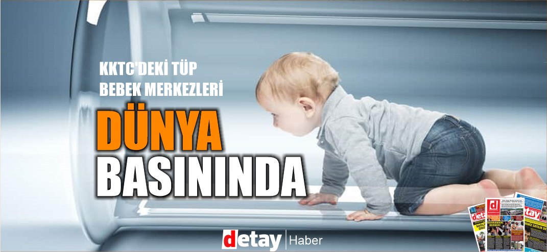 KKTC'deki "Tüp Bebek" merkezleri dünya basınında