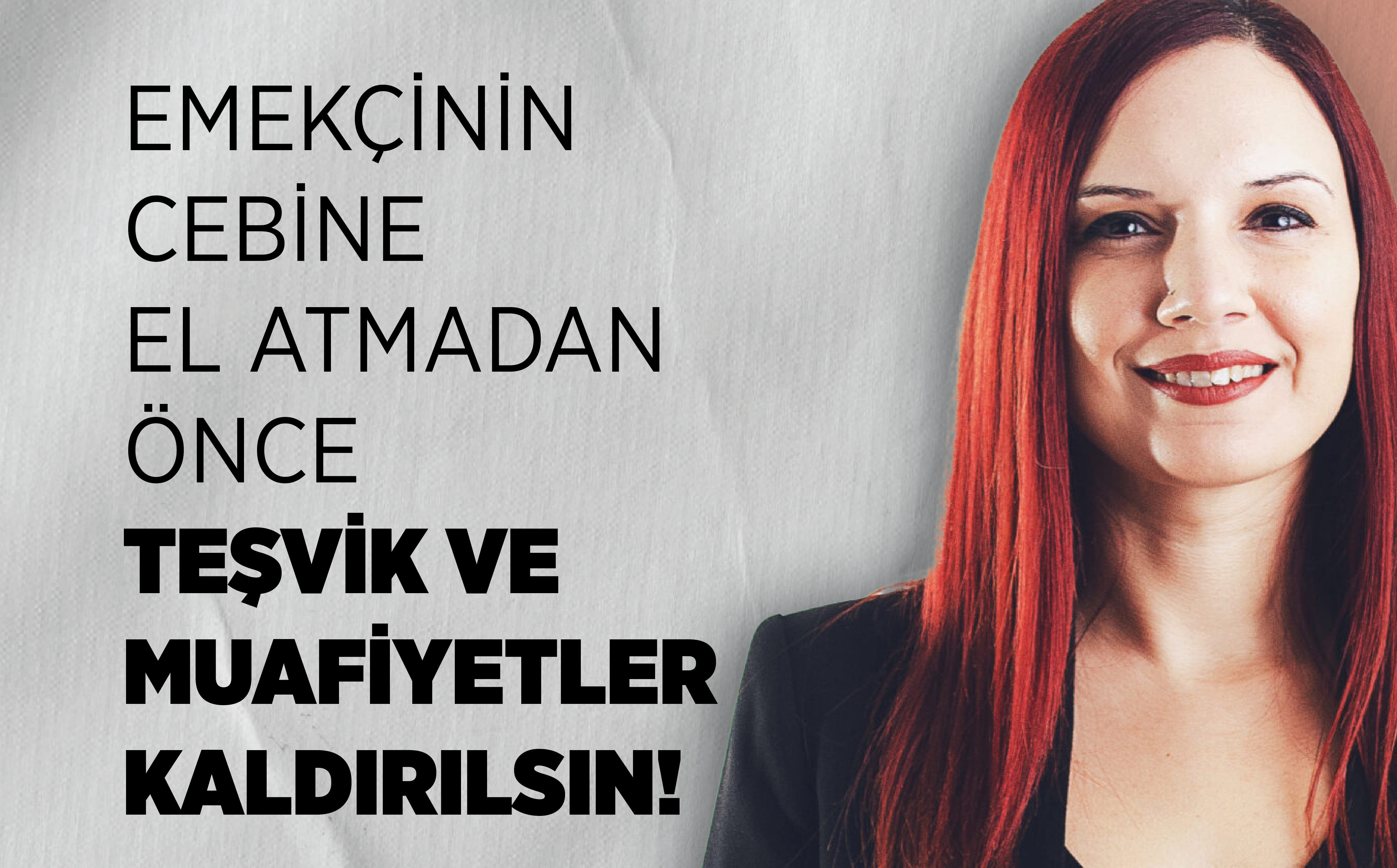 Nazlı: Emekçinin Cebine El Atmadan Önce Teşvik ve Muafiyetler Kaldırılsın!