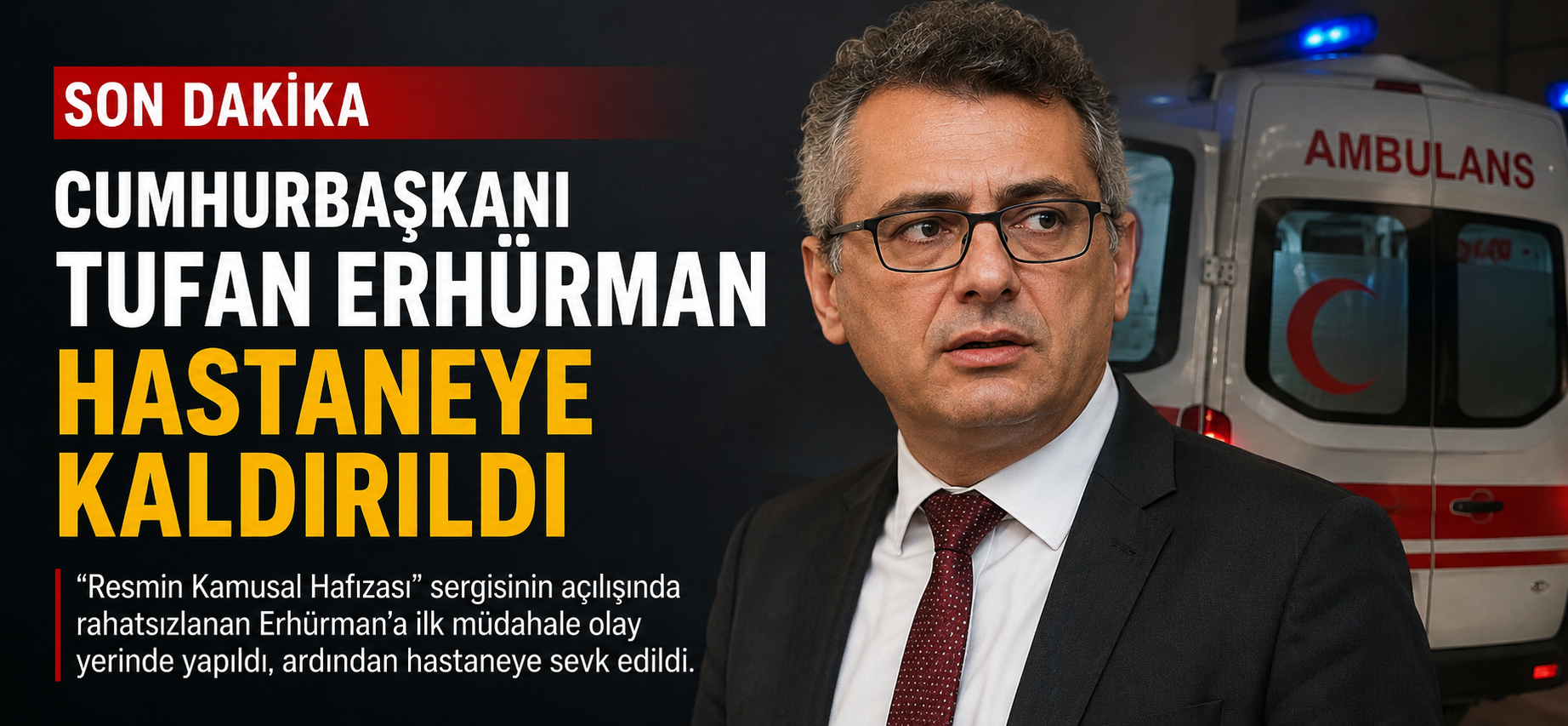Cumhurbaşkanı Tufan Erhürman hastaneye kaldırıldı