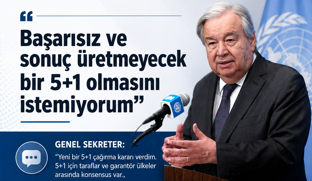 Guterres: 5+1 formatında yeni toplantı için hazırlıklara başlıyoruz