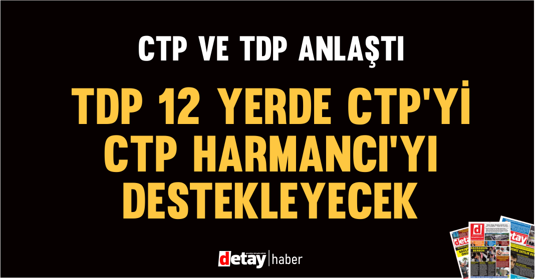 CTP ve TDP anlaştı.. TDP CTP'yi 12 yerde CTP ise TDP'yi 1 yerde destekleyecek