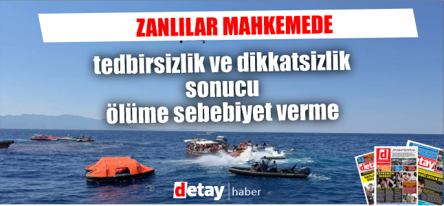 Gemi kazası zanlıları aleyhine “tedbirsizlik ve dikkatsizlik sonucu ölüme sebebiyet verme” suçlaması getirildi