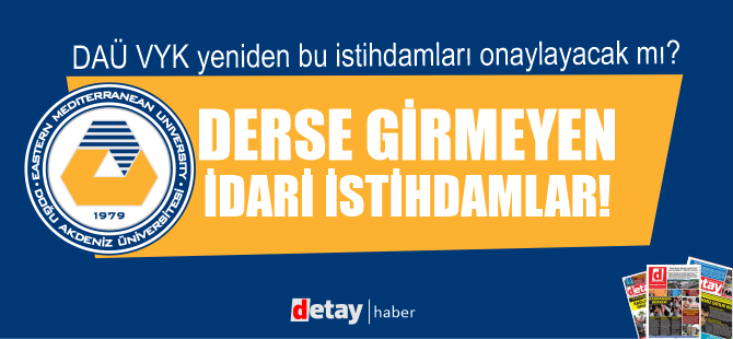 DAÜ’de münhalsiz, sınavsız, akademik kadroya "derse girmeyen" part-time istihdamlar