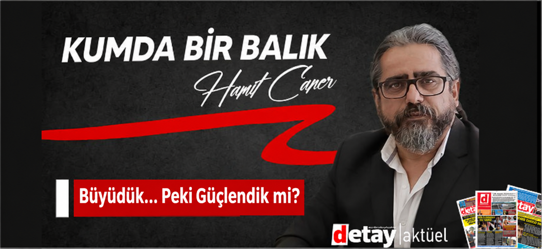 Doç. Dr. Hamit Caner yazdı... "Büyüdük... Peki Güçlendik mi?"