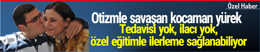 Otizmle savaşan kocaman yürek