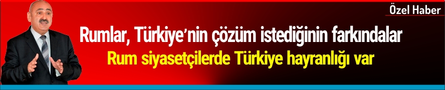 Burcu: "Rum siyasetçilerde Türkiye hayranlığı var"