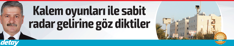 Kalem oyunları ile sabit radar gelirine göz diktiler