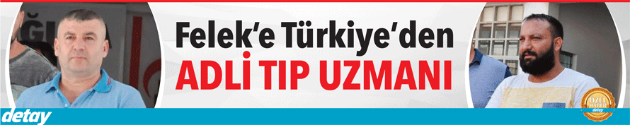 Avukat Mamalı, Türkiye’den Adli Tıp Uzmanı getirtti...