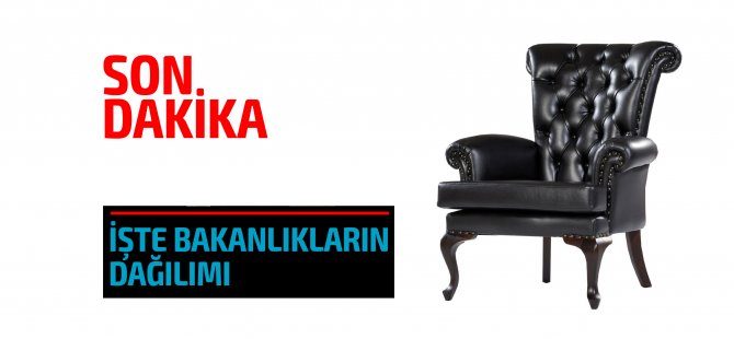 İşte Bakanlıkların Dağılımı!