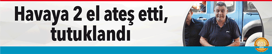 Havaya 2 el ateş etti, tutuklandı