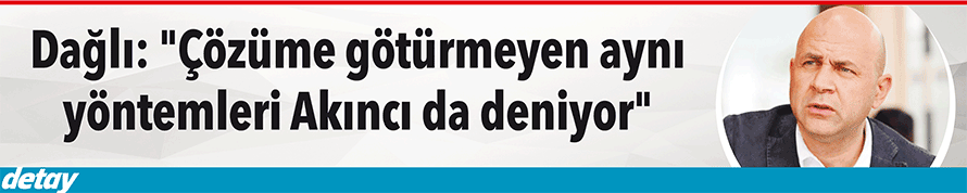 "Çözüme götürmeyen aynı yöntemleri Akıncı da deniyor"