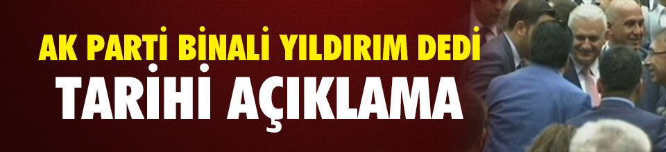 Son dakika : AK Parti'nin yeni başbakan adayı Binali Yıldırım oldu
