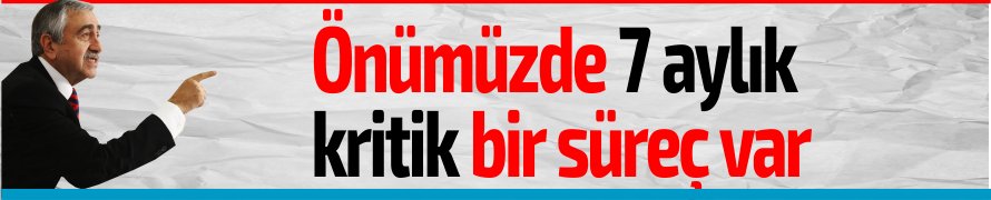 "Önümüzde 7 aylık kritik bir süreç var"