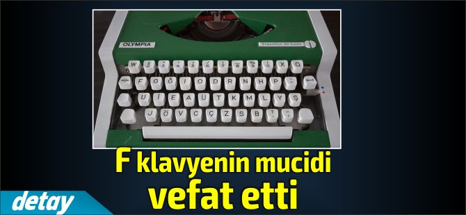 F klavyenin mucidi Yener hayatını kaybetti