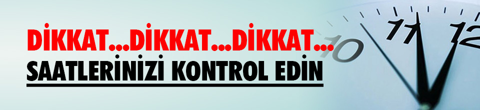 Dikkat! saatlerinizi ayarlamayı unutmayın