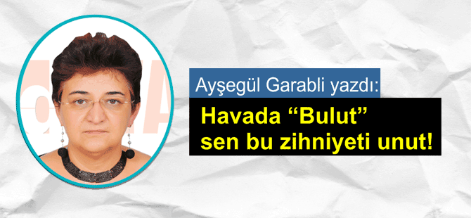 Havalı Bulut sen fetihi unut