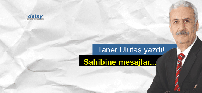 Taner Ulutaş'tan sahibine mesajlar!