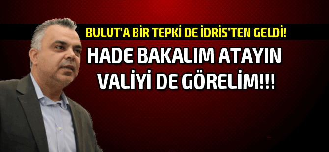 İdris: Ağzınızdan çıkanlar Kıbrıs Türk’ü için hakarettir