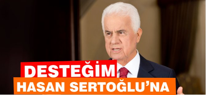 Eroğlu: Desteğim Hasan Sertoğlu'na