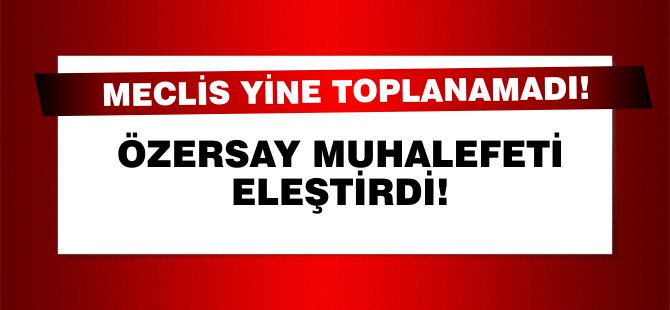 Meclis yine toplanamadı