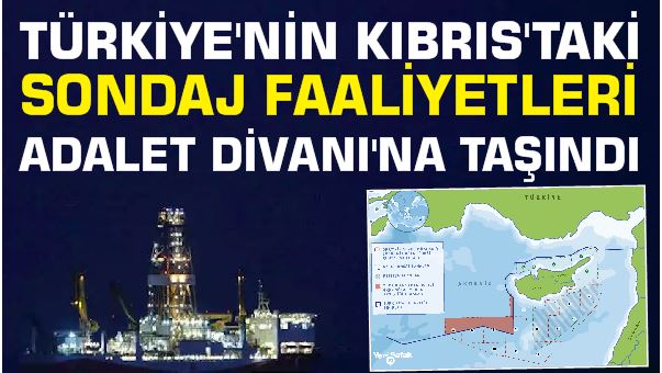 Türkiye'nin Kıbrıs'taki Sondaj Faaliyetleri Adalet Divanı'na Taşındı