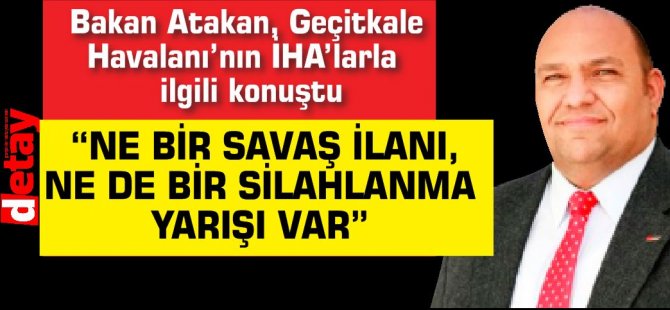 Tolga Atakan'dan İHA'larla ilgili açıklama