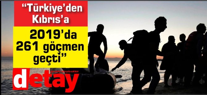 “Türkiye’den 2019’da Kıbrıs’a 261 göçmen geçti”