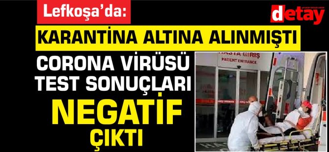 Corona virüs şüphesiyle karantinaya alınan hastanın test sonuçları negatif çıktı