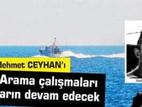 Mehmet CEYHAN’ı arama çalışmaları yarın devam edecek