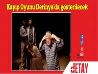 ‘Kayıp’ oyunu Derinya’da Sahnelenecek