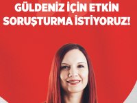 Nazlı: Güldeniz İçin Etkin Soruşturma İstiyoruz!
