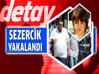 "Sezercik" tutuklandı