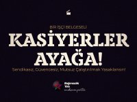 “Kasiyerler Ayağa Belgeseli” Artık Youtube’tan İzlenebilecek
