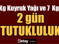 Güneyden et getiren şahsa 2 gün tutukluluk! 1 Kilo kuyruk yağı ve 7 kg kırmızı et