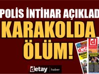 Karakolda ölüm! İntihar ettiği kaydedildi!