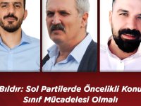 Bıldır: Sol Partilerde Öncelikli Konu Sınıf Mücadelesi Olmalı