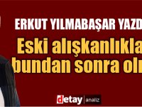 Eski alışkanlıklarla bundan sonra olmaz