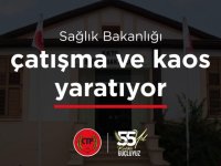 CTP: Sağlık Bakanlığı çatışma ve kaos yaratıyor
