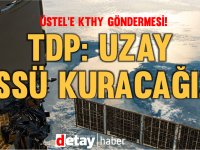 TDP'den Üstel'e: "Uzay üssü kuracağız" göndermesi!