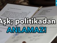 Aşk; politikadan anlamaz!