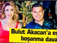 Bulut Akacan’a eşinden boşanma davası