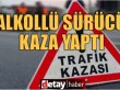 Alayköy’de alkollü sürücü kaza yaptı