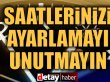 Saatlerinizi ayarlamayı unutmayın